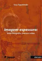  Imagem-espessura – entre fotografia, cinema e vídeo