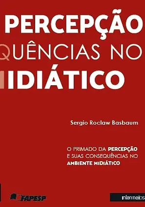  O primado da percepção e suas consequências no ambiente midiático