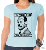 Baby look blusa Feminina Máquina Mortífera Im too old for this shit - Foto 2