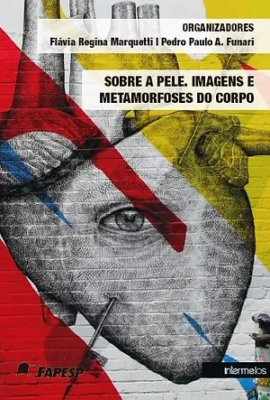  Sobre a pele. Imagens e metamorfoses do corpo