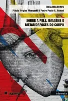  Sobre a pele. Imagens e metamorfoses do corpo