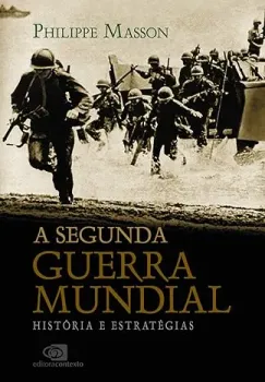 A SEGUNDA GUERRA MUNDIAL: HISTORIA E ESTRATEGIAS (PRODUTO NOVO)