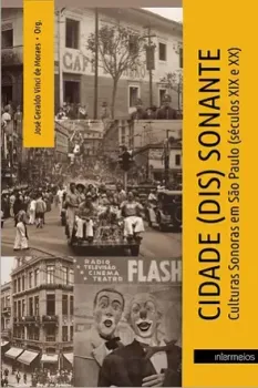  Cidade(dis)sonante: Culturas sonoras em São Paulo (séculos XIX e XX)