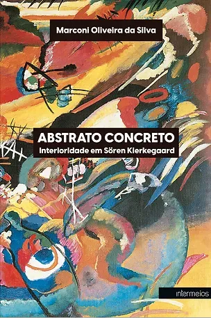 ABSTRATO CONCRETO - Interioridade em Sören Kierkegaard