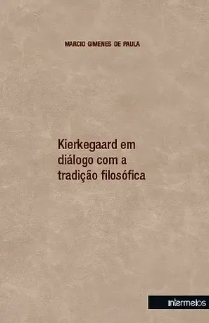 Kierkegaard em diálogo com a tradição filosófica