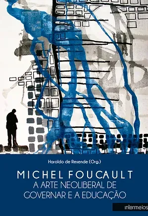 Michel Foucault – a arte neoliberal de governar e a educação Imagem