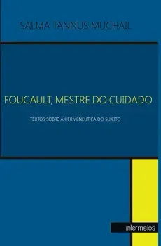 Foucault, Mestre do cuidado – textos sobre a hermenêutica do sujeito