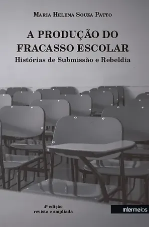  A produção do fracasso escolar – histórias de submissão e rebeldia
