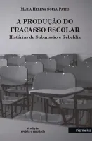  A produção do fracasso escolar – histórias de submissão e rebeldia