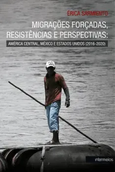 Migrações Forçadas, resistências e perspectivas: américa central, México e estados unidos (2016-2020)