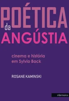 Poética da angústia – cinema e história em Sylvio Back
