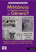  Militância ou Profissionalização de Gênero? Um estudo comparativo na imprensa feminista do Brasil, da Argentina e do Chile (1981-1996)
