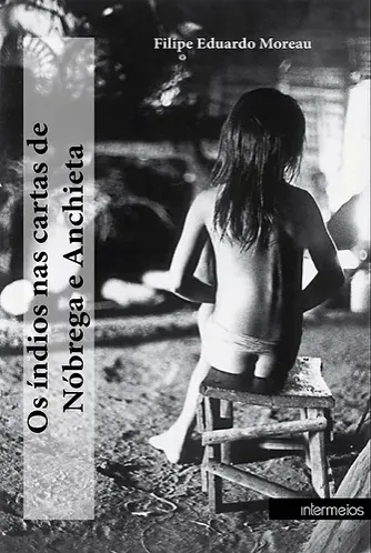 Os índios nas cartas de Nóbrega e Anchieta - 2º Edição