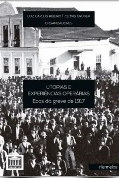  Utopias e experiências operárias – ecos da greve de 1917