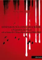 Disparos na cena do crime – o Esquadrão da Morte sob as lentes do Ultima Hora carioca (1968-1969)