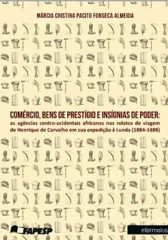  Comércio, bens de prestígio e insígnias de poder – as agências centro-ocidentais africanas nos relatos de viagem de Henrique de Carvalho em sua expedição à Lunda (1884-1888)