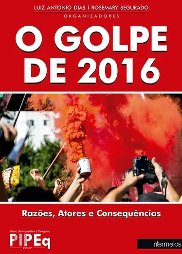  O golpe de 2016 – razões, atores e consequências