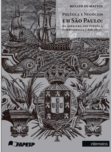 Política e negócios em São Paulo – da abertura dos portos à independência (1808-1822)