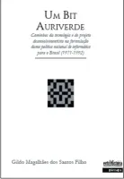 Um bit auriverde – caminhos da tecnologia e do projeto desenvolvimentista na formulação duma política nacional de informática para o Brasil