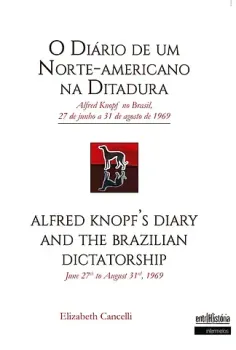 O diário de um Norte-Americano na ditadura – Alfred Knopf no Brasil, 27 de junho a 31 de agosto de 1969 (Edição bilíngue Português/Inglês)