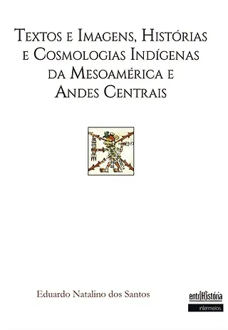  Textos e imagens, histórias e cosmologias indígenas da Mesoamérica e andes centrais