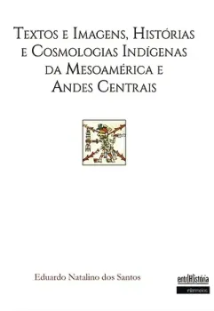  Textos e imagens, histórias e cosmologias indígenas da Mesoamérica e andes centrais