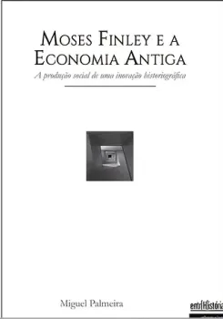 Moses Finley e a economia antiga – a produção social de uma inovação historiográfica