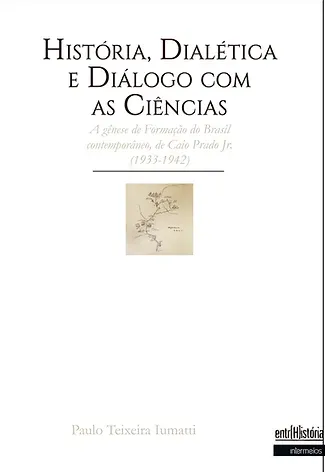 História, dialética e diálogo com as ciências – a gênese de Formação de do Brasil contemporâneo, de Caio Prado Jr. (1933-1942)
