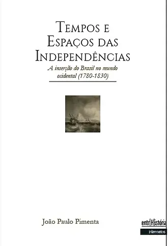  Tempos e espaços das independências – a inserção do Brasil no mundo ocidental (1780-1830)