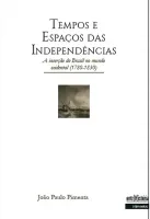  Tempos e espaços das independências – a inserção do Brasil no mundo ocidental (1780-1830)