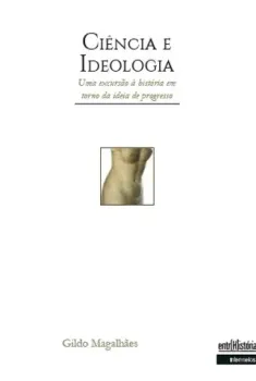 Ciência e ideologia – uma excursão à história em torno da ideia de progresso