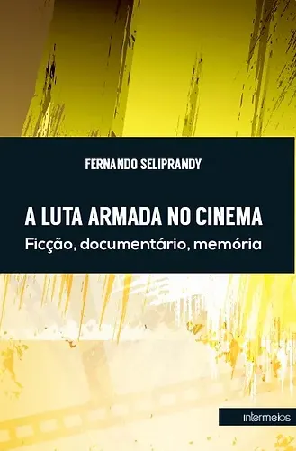  A luta armada no cinema – ficção, documentário, memória