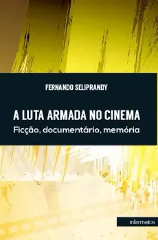  A luta armada no cinema – ficção, documentário, memória