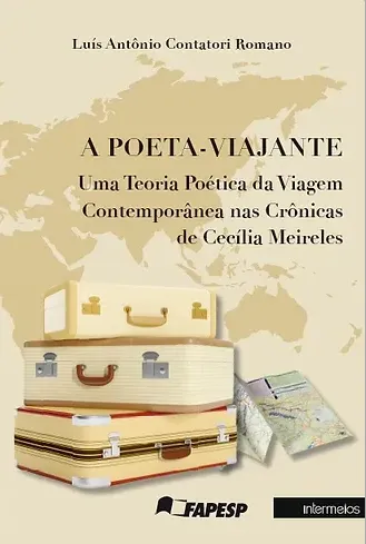  A poeta-viajante - Uma Teoria Poética da Viagem Contemporânea nas Crônicas de Cecília Meireles