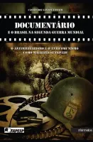 Documentário e o Brasil na Segunda Guerra Mundial – o antimilitarismo e o anticomunismo como matrizes sensíveis