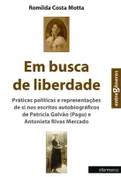  Em busca de liberdade – práticas políticas e representações de si nos escritos autobiográficos de Patrícia Galvão (Pagu) e Antonieta Rivas Mercado