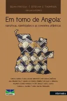 Em torno de Angola - narrativas, identidades e as conexões atlânticas