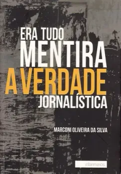 Era tudo mentira - a verdade jornalística