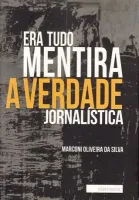 Era tudo mentira - a verdade jornalística
