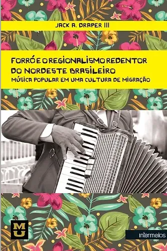  Forró e o regionalismo redentor do nordeste brasileiro – música popular em uma cultura de migração Imagem