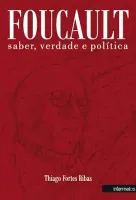  Foucault: saber, verdade e política