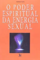 O PODER ESPIRITUAL DA ENERGIA SEXUAL (PRODUTO USADO - BOM)