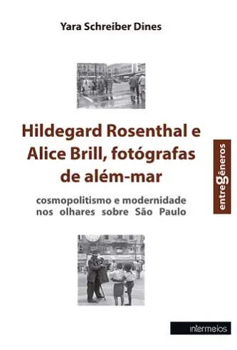 Hildegard Rosenthal e Alice Brill, fotografas de além-mar – cosmopolitismo e modernidade nos olhares sobre São Paulo