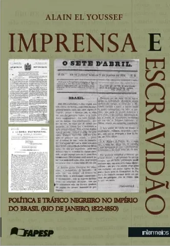  Imprensa e escravidão – política e tráfico negreiro no Império do Brasil (Rio de Janeiro, 1822-1850)