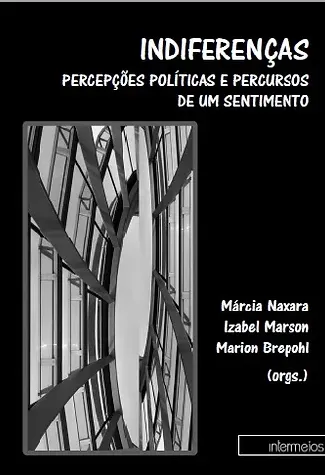  Indiferenças – percepções políticas e percursos de um sentimento