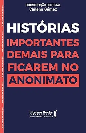 HISTORIAS IMPORTANTES DEMAIS PARA FICAREM NO ANONIMATO (PRODUTO NOVO)