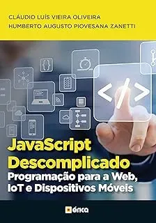 JAVASCRIPT DESCOMPLICADO PROGRAMAÇAO PARA A WEB IOT E DISPOSITIVOS MOVEIS (PRODUTO NOVO)