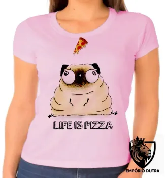 Baby look blusa feminina Life is pizza pug dog cachorro cão