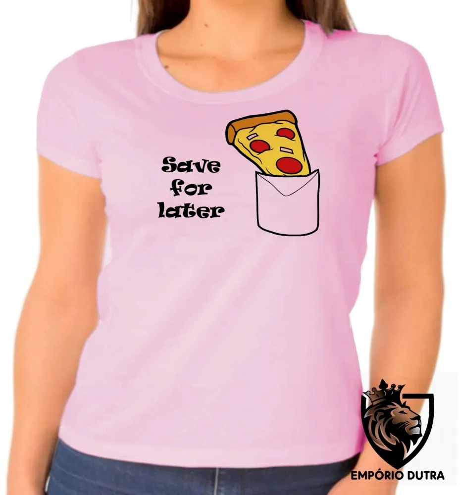 Baby look blusa feminina Pizza Save for later bolso depois lanche