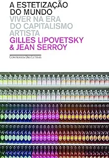A ESTETIZAÇAO DO MUNDO VIVER NA ERA DO CAPITALISMO ARTISTA (PRODUTO NOVO)